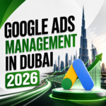 Google Ads Management in Dubai 2026 Cost, Strategy & ROI