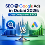 SEO vs Google Ads in Dubai 2026 Cost Comparison & ROI