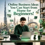 Online Business Ideas You Can Start from Home for Beginners!